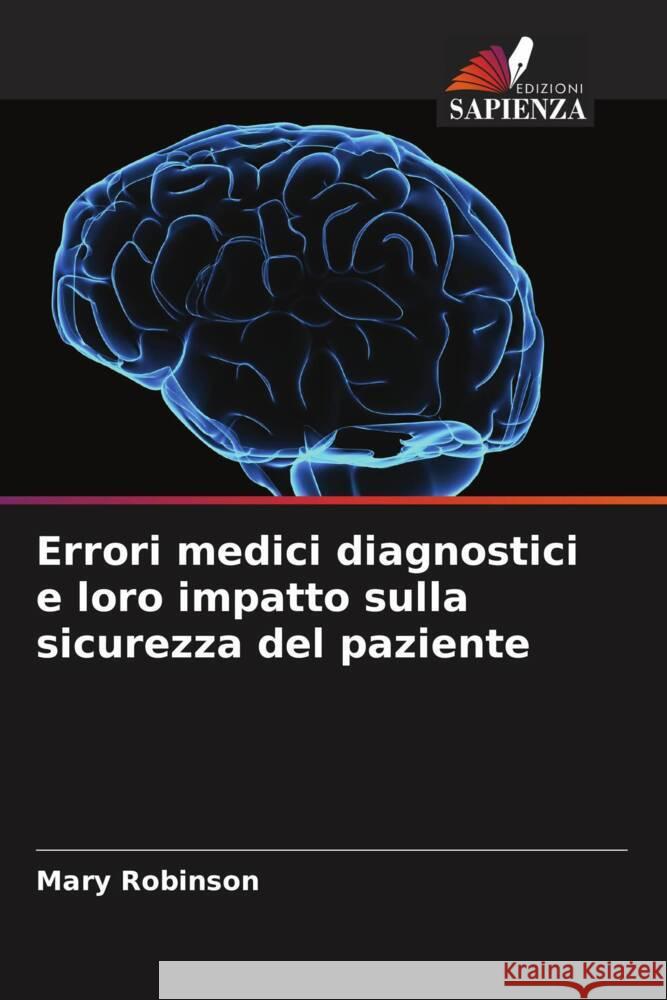 Errori medici diagnostici e loro impatto sulla sicurezza del paziente Mary Robinson 9786208066390 Edizioni Sapienza - książka