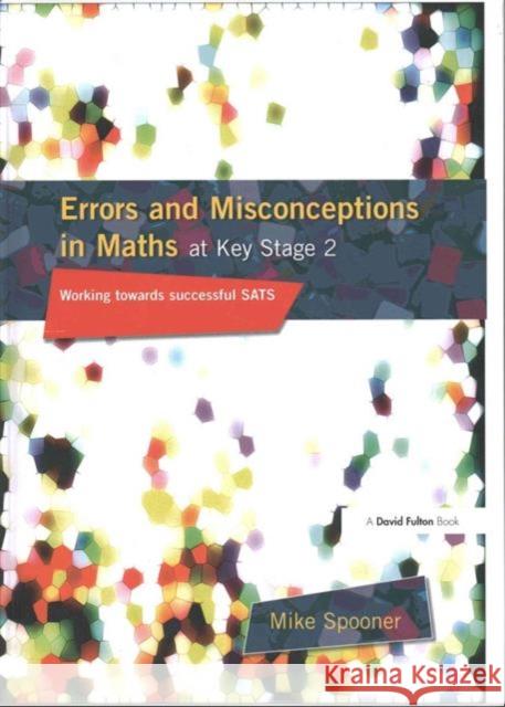 Errors and Misconceptions in Maths at Key Stage 2: Working Towards Success in Sats Mike Spooner Spooner Mike 9781138144606 David Fulton Publishers - książka