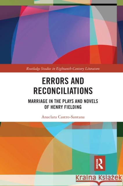 Errors and Reconciliations: Marriage in the Plays and Novels of Henry Fielding Anaclara Castro-Santana 9780367666927 Routledge - książka