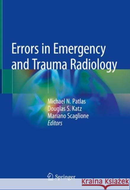 Errors in Emergency and Trauma Radiology Michael Patlas Douglas S. Katz Mariano Scaglione 9783030055479 Springer - książka