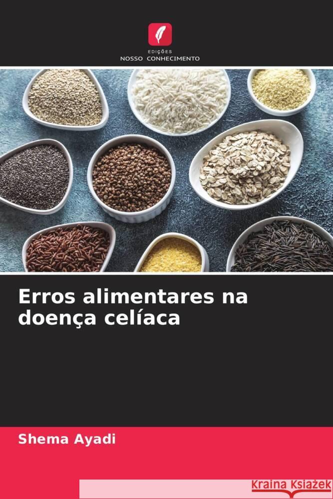 Erros alimentares na doença celíaca Ayadi, Shema 9786206401469 Edições Nosso Conhecimento - książka