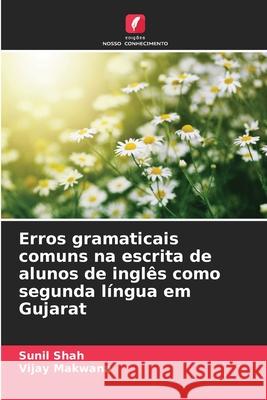 Erros gramaticais comuns na escrita de alunos de inglês como segunda língua em Gujarat Shah, Sunil, Makwana, Vijay 9786209264283 Edições Nosso Conhecimento - książka