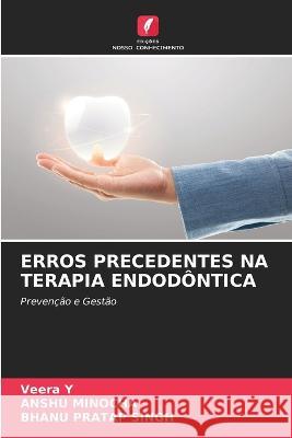 Erros Precedentes Na Terapia Endod?ntica Veera Y Anshu Minocha Bhanu Pratap Singh 9786205675267 Edicoes Nosso Conhecimento - książka