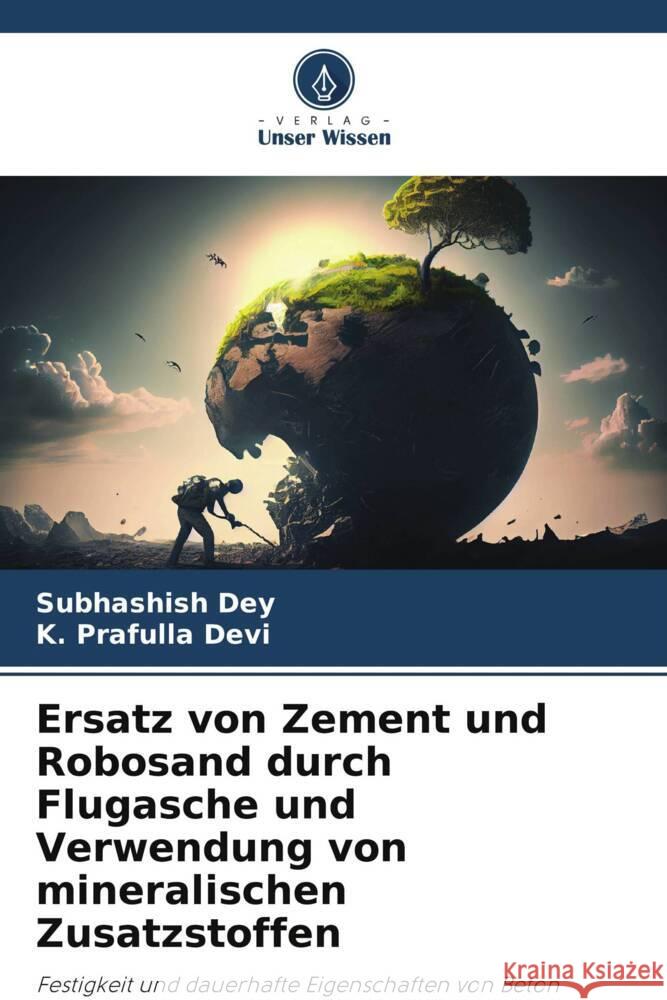 Ersatz von Zement und Robosand durch Flugasche und Verwendung von mineralischen Zusatzstoffen Dey, Subhashish, Devi, K. Prafulla 9786208384890 Verlag Unser Wissen - książka