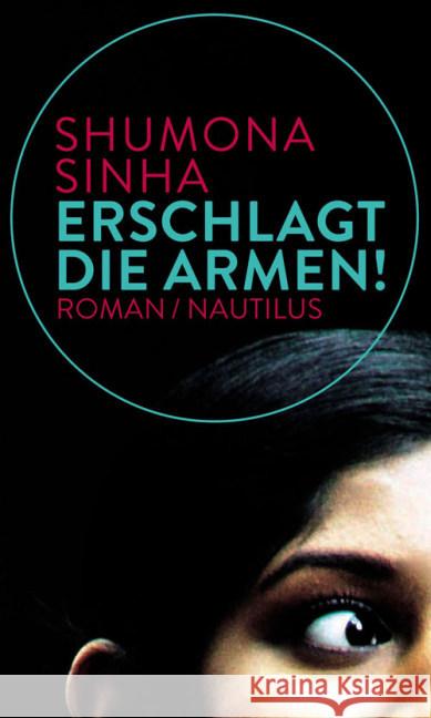 Erschlagt die Armen! : Roman. Deutsche Erstausgabe. Ausgezeichnet mit dem Internationalen Literaturpreis 2016, Prix Valéry Larbaud 2012 und Prix du Roman Populiste 2011 Sinha, Shumona 9783894018207 Edition Nautilus - książka