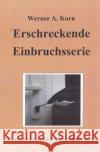 Erschreckende Einbruchsserie Korn, Werner A. 9783756539048 epubli