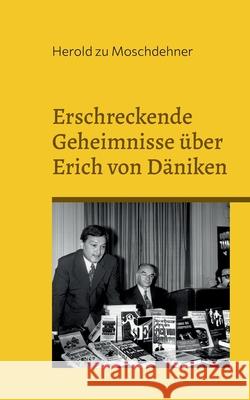 Erschreckende Geheimnisse über Erich von Däniken: Acht Dalmatiner an einem Abend Herold Zu Moschdehner 9783757846404 Books on Demand - książka