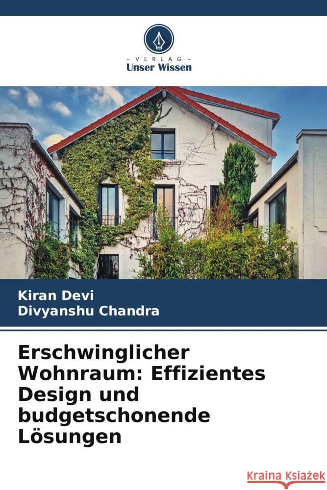 Erschwinglicher Wohnraum: Effizientes Design und budgetschonende L?sungen Kiran Devi Divyanshu Chandra 9786208103910 Verlag Unser Wissen - książka