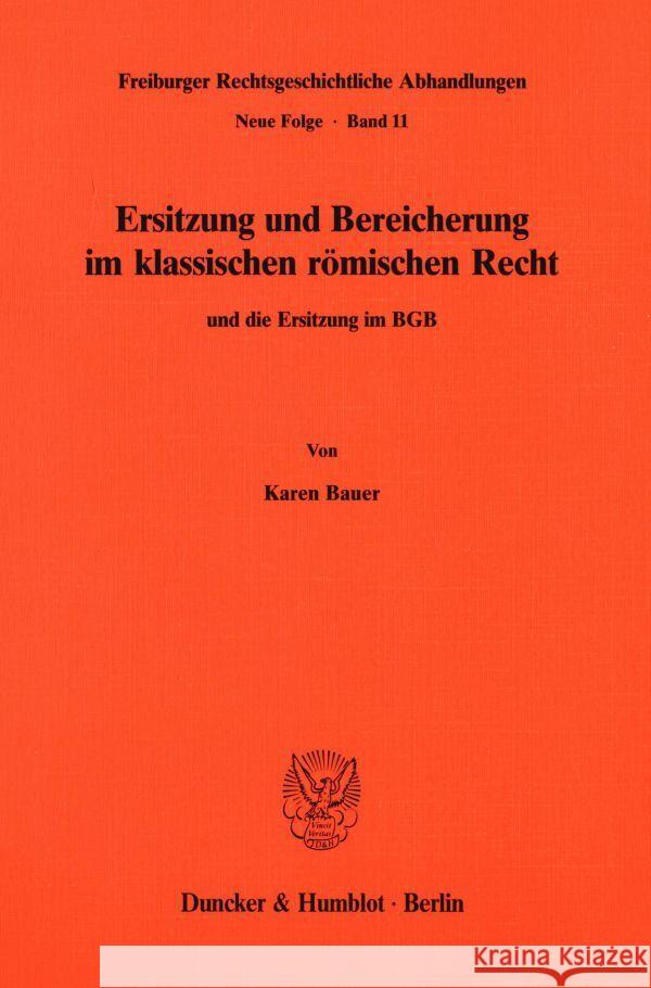 Ersitzung Und Bereicherung Im Klassischen Romischen Recht Und Die Ersitzung Im Bgb Bauer, Karen 9783428064939 Duncker & Humblot - książka