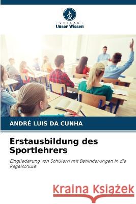 Erstausbildung des Sportlehrers Andre Luis Da Cunha   9786206204169 Verlag Unser Wissen - książka