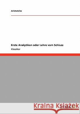 Erste Analytiken oder Lehre vom Schluss Aristoteles   9783640223824 GRIN Verlag - książka
