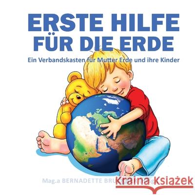 Erste Hilfe für die Erde: Ein Verbandskasten für Mutter Erde und ihre Kinder Bruckner, Bernadette 9783347211070 Tredition Gmbh - książka