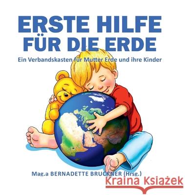 Erste Hilfe für die Erde: Ein Verbandskasten für Mutter Erde und ihre Kinder Bruckner, Bernadette 9783347211087 Tredition Gmbh - książka