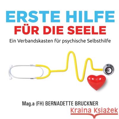 Erste Hilfe für die Seele: Ein Verbandskasten für psychische Selbsthilfe Bruckner, Bernadette 9783347381414 Tredition Gmbh - książka