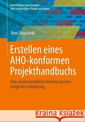 Erstellen eines AHO-konformen Projekthandbuchs: Eine wissenschaftliche Herleitung einer möglichen Gliederung Ren? Brzezinski 9783658413873 Springer Vieweg - książka