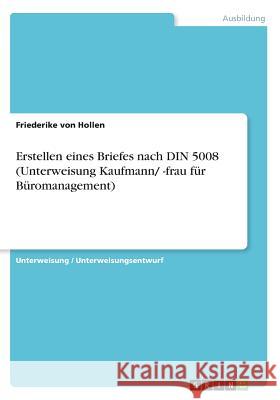 Erstellen eines Briefes nach DIN 5008 (Unterweisung Kaufmann/ -frau für Büromanagement) Friederike Vo 9783668462465 Grin Verlag - książka