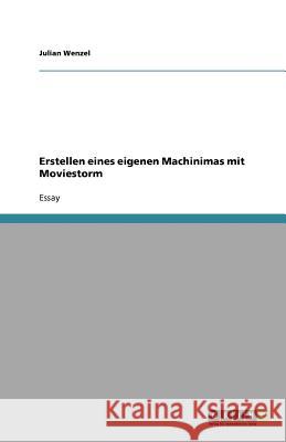 Erstellen eines eigenen Machinimas mit Moviestorm Julian Wenzel 9783640610495 Grin Verlag - książka
