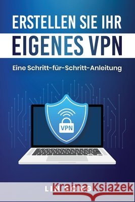 Erstellen Sie Ihr eigenes VPN: Eine Schritt-für-Schritt-Anleitung Song, Lin 9798987508930 Lin Song - książka