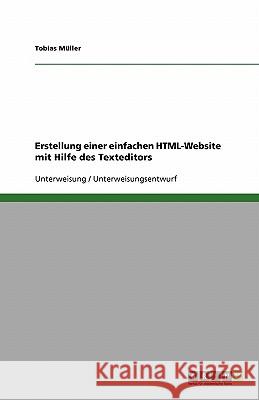 Erstellung einer einfachen HTML-Website mit Hilfe des Texteditors Tobias Muller 9783638831680 Grin Verlag - książka