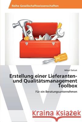 Erstellung einer Lieferanten- und Qualitätsmanagement Toolbox Selcuk, Mikail 9783639434279 AV Akademikerverlag - książka