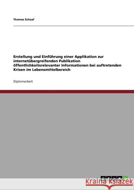 Erstellung und Einführung einer Applikation zur internetübergreifenden Publikation öffentlichkeitsrelevanter Informationen bei auftretenden Krisen im Schaaf, Thomas 9783640566891 Grin Verlag - książka
