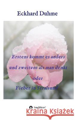 Erstens kommt es anders und zweitens als man denkt oder Fieber in Stralsund Duhme, Eckhard 9783734563133 Tredition Gmbh - książka