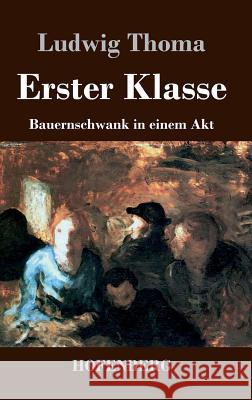 Erster Klasse: Bauernschwank in einem Akt Ludwig Thoma 9783843032292 Hofenberg - książka