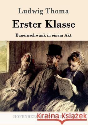 Erster Klasse: Bauernschwank in einem Akt Ludwig Thoma 9783861991168 Hofenberg - książka