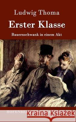 Erster Klasse: Bauernschwank in einem Akt Ludwig Thoma 9783861991175 Hofenberg - książka