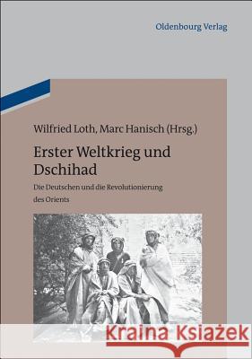 Erster Weltkrieg Und Dschihad: Die Deutschen Und Die Revolutionierung Des Orients Loth, Wilfried 9783486755701 Oldenbourg - książka