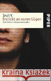 Erstickt an euren Lügen : Eine Türkin in Deutschland erzählt Y., Inci   9783492248211 Piper - książka