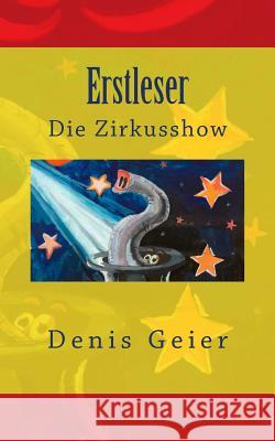 Erstleser: Die Zirkusshow Denis Geier 9781495972799 Createspace - książka