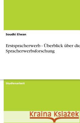 Erstspracherwerb - UEberblick uber die Spracherwerbsforschung Soudki Elwan 9783640635481 Grin Verlag - książka