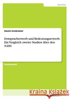 Erstspracherwerb und Bedeutungserwerb. Ein Vergleich zweier Studien über den N400 Daniel Armbruster 9783668159822 Grin Verlag - książka