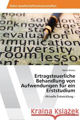 Ertragsteuerliche Behandlung von Aufwendungen für ein Erststudium Kliemt, Maike 9783639465419 AV Akademikerverlag - książka