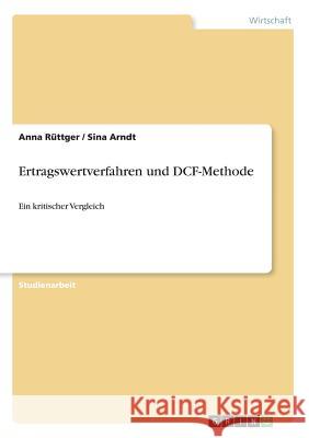 Ertragswertverfahren und DCF-Methode: Ein kritischer Vergleich Rüttger, Anna 9783668274983 Grin Verlag - książka