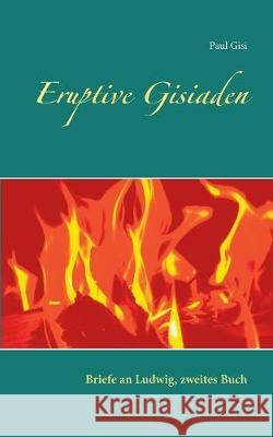 Eruptive Gisiaden: Briefe an Ludwig, zweites Buch Paul Gisi 9783752895209 Books on Demand - książka