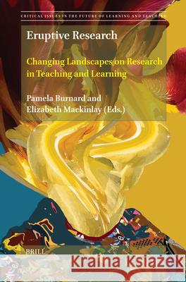 Eruptive Research: Changing Landscapes on Research in Teaching and Learning Pamela Burnard Elizabeth Mackinlay 9789004743076 Brill - książka