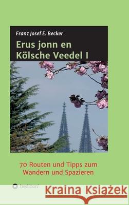 Erus jonn en Kölsche Veedel I: 70 Routen und Tipps zum Wandern und Spazieren Becker, Franz Josef E. 9783347399303 Tredition Gmbh - książka