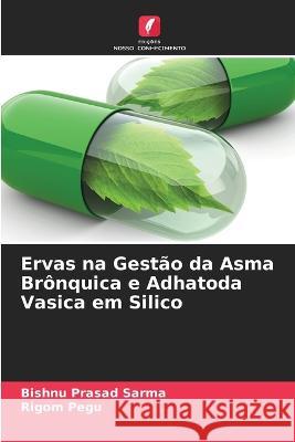 Ervas na Gestao da Asma Bronquica e Adhatoda Vasica em Silico Bishnu Prasad Sarma Rigom Pegu  9786205905661 Edicoes Nosso Conhecimento - książka