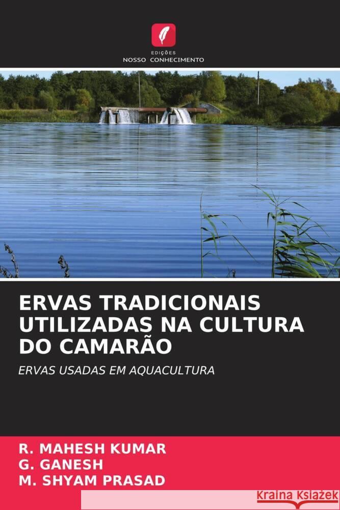 ERVAS TRADICIONAIS UTILIZADAS NA CULTURA DO CAMARÃO KUMAR, R. MAHESH, Ganesh, G., PRASAD, M. SHYAM 9786204932781 Edições Nosso Conhecimento - książka