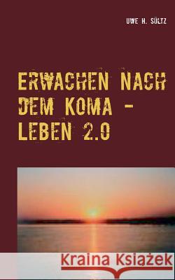 Erwachen nach dem Koma - Leben 2.0 Uwe H. Sultz 9783746048550 Books on Demand - książka