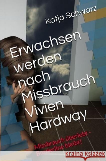 Erwachsen werden nach Missbrauch : Missbrauch überlebt - Borderline bleibt! Schwarz, Katja 9783745055955 epubli - książka