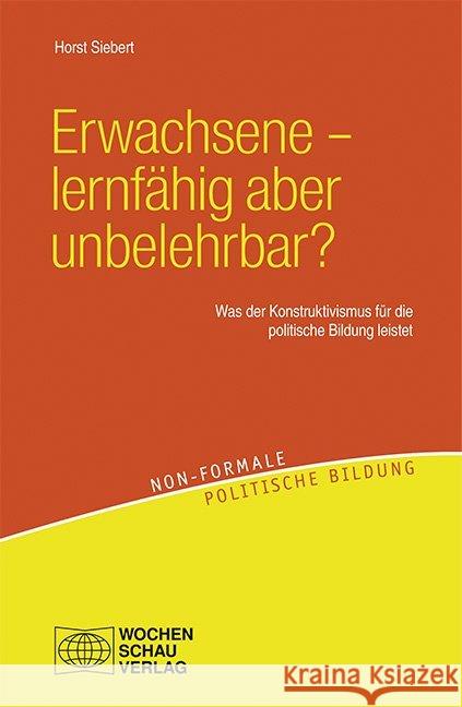 Erwachsene - lernfähig aber unbelehrbar? : Was der Kontruktivismus für die politische Bildung leistet Siebert, Horst 9783734400124 Wochenschau-Verlag - książka