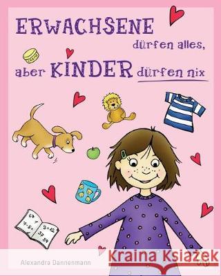 ERWACHSENE dürfen alles, aber KINDER dürfen nix: Geschichten zum Vorlesen oder Selberlesen Dannenmann, Alexandra 9781497571891 Createspace Independent Publishing Platform - książka