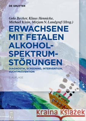 Erwachsene Mit Fetalen Alkoholspektrumstörungen: Diagnostik, Screening, Intervention, Suchtprävention Becker, Gela 9783110595956 de Gruyter - książka