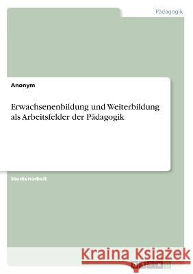 Erwachsenenbildung und Weiterbildung als Arbeitsfelder der Pädagogik Anonym 9783346777683 Grin Verlag - książka