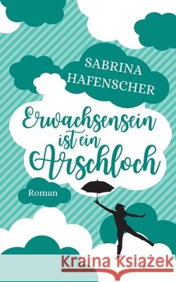 Erwachsensein ist ein Arschloch Sabrina Hafenscher 9783347160026 Tredition Gmbh - książka
