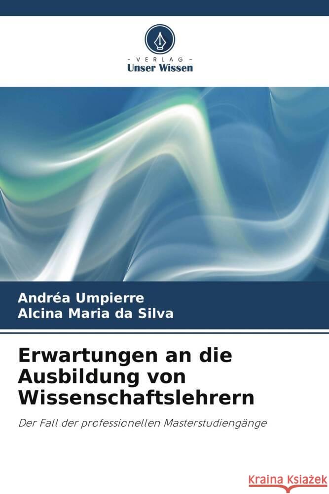 Erwartungen an die Ausbildung von Wissenschaftslehrern Umpierre, Andréa, da Silva, Alcina Maria 9786208280970 Verlag Unser Wissen - książka