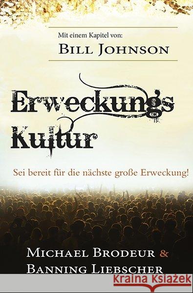 Erweckungs Kultur : Sei bereit für die nächste große Erweckung Brodeur, Michael; Liebscher, Banning 9783940538628 GrainPress Verlag - książka